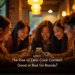 The Rise of Zero-Click Content: Good or Bad for Brands?