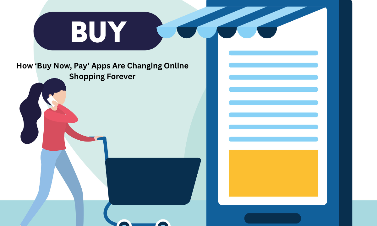 How ‘Buy Now, Pay’ Apps Are Changing Online Shopping Forever