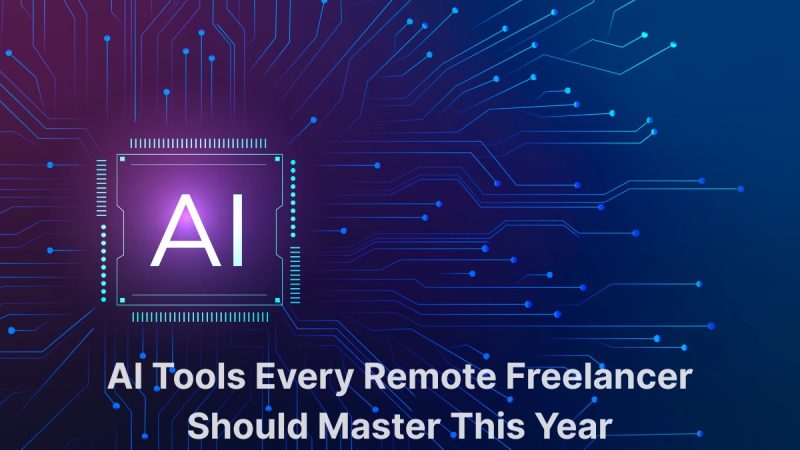 AI Tools Every Remote Freelancer Should Master This Year