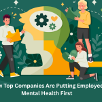 How Top Companies Are Putting Employee Mental Health First