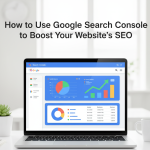How to Use Google Search Console to Boost Your Website’s SEO