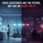 Voice Assistants Are the Future But Are We Ready for It?